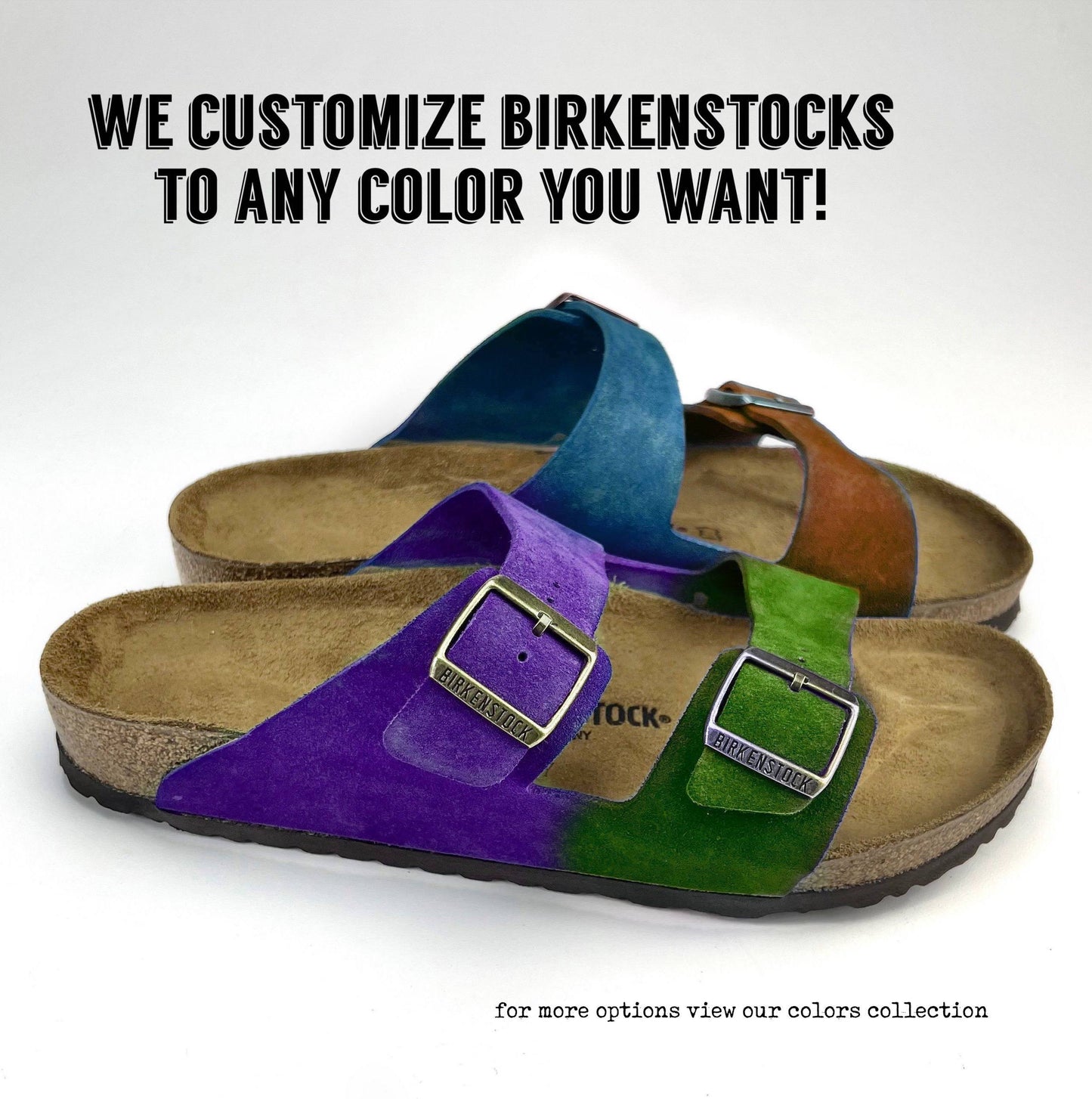 purple, green, orange & blue tie dye leather Birkenstocks with words that say "We customize Birkenstocks"